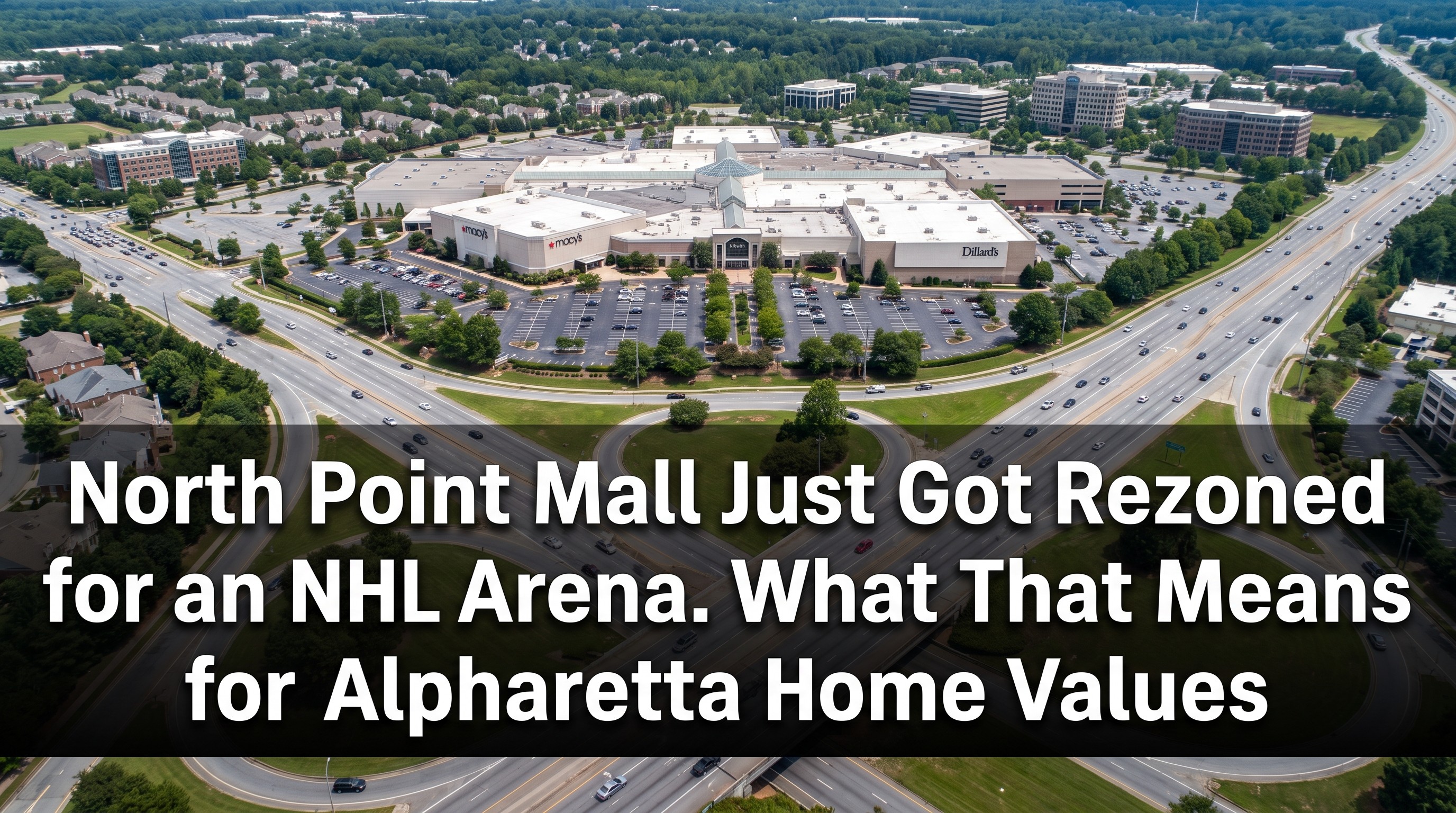North Point Mall is Poised for a Major Transformation. Will Alpharetta's New NHL Arena Plan Change What Your Home Is Worth?