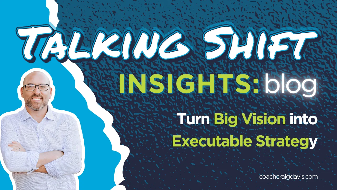 Making Shift Happen: Turning Big Vision Into Executable Strategy - Craig Davis