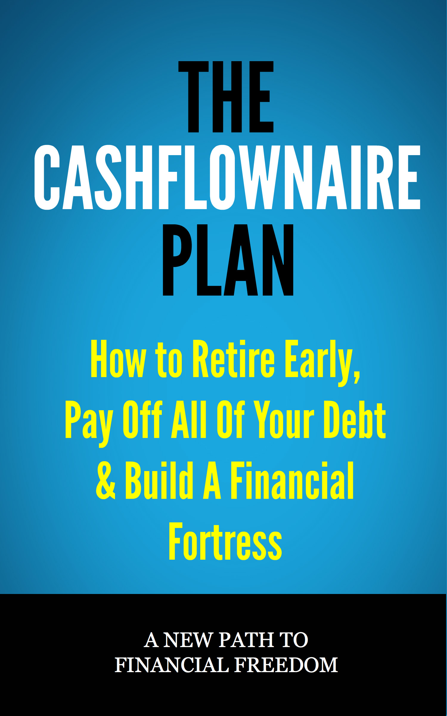 Cover of The Cashflownaire Plan: How to Retire Early, Pay Off All Your Debt & Build a Financial Fortress