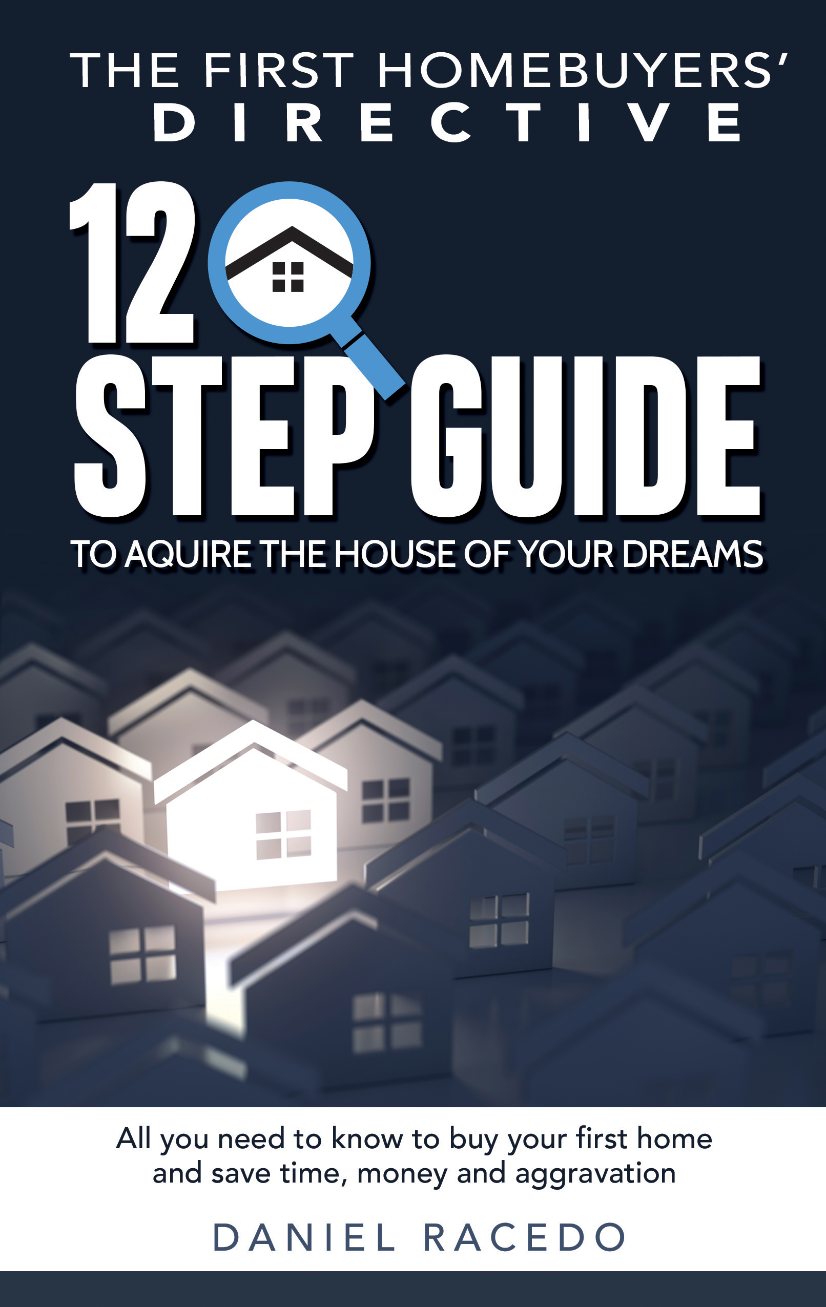 Front cover of The First Homebuyers' Directive by Daniel Racedo, a 12-step guide to acquiring the house of your dreams