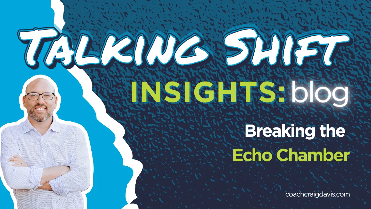 Breaking the Echo Chamber: How Leaders Get Unstuck - Craig Davis
