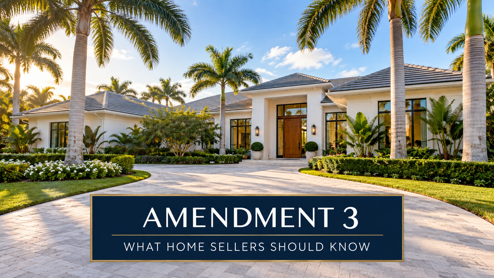 Palm-lined luxury home exterior with the text “Amendment 3 — What Home Sellers Should Know.”