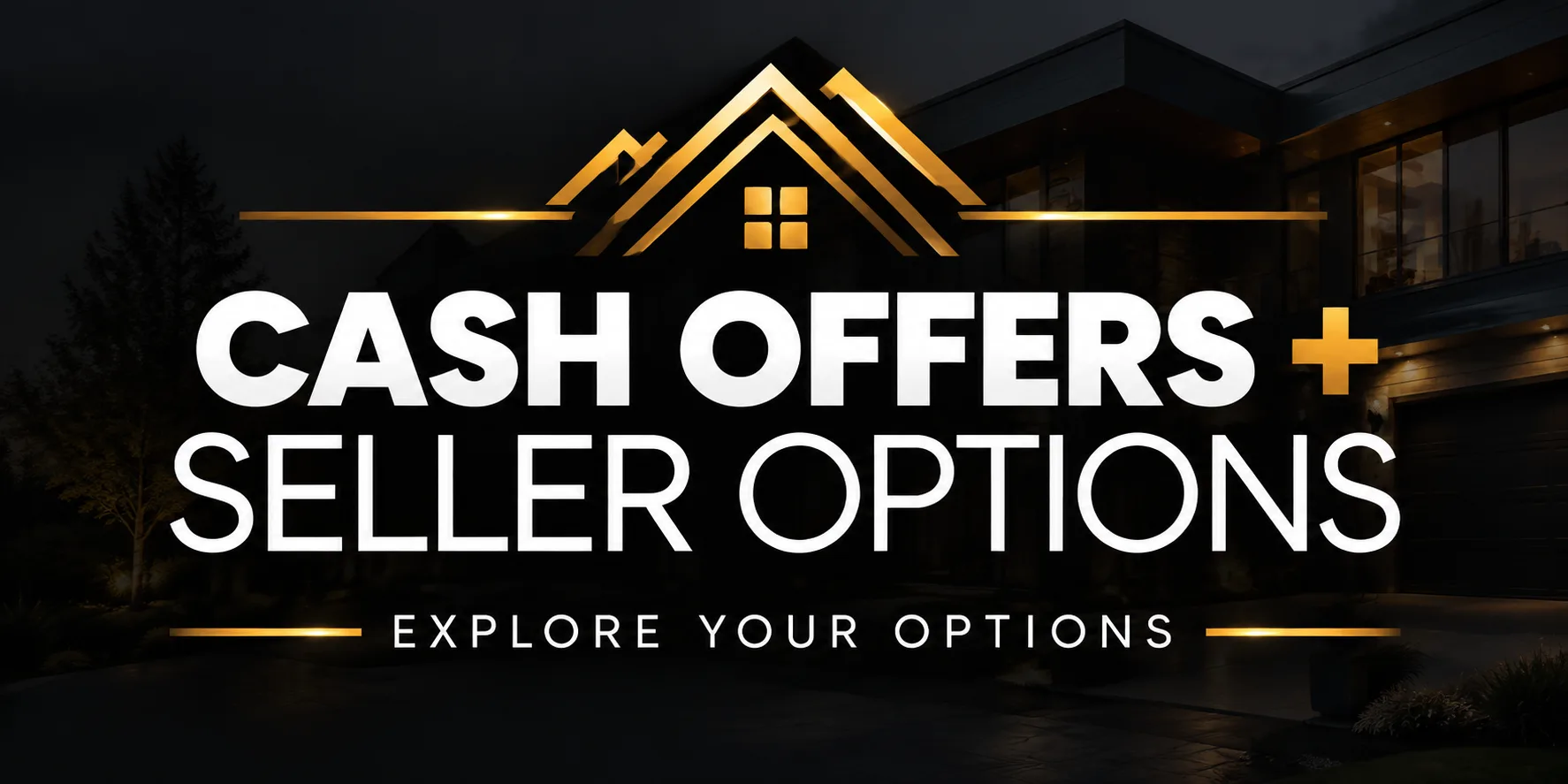 Cash Offers + Seller Options - Explore Your Home Selling Options