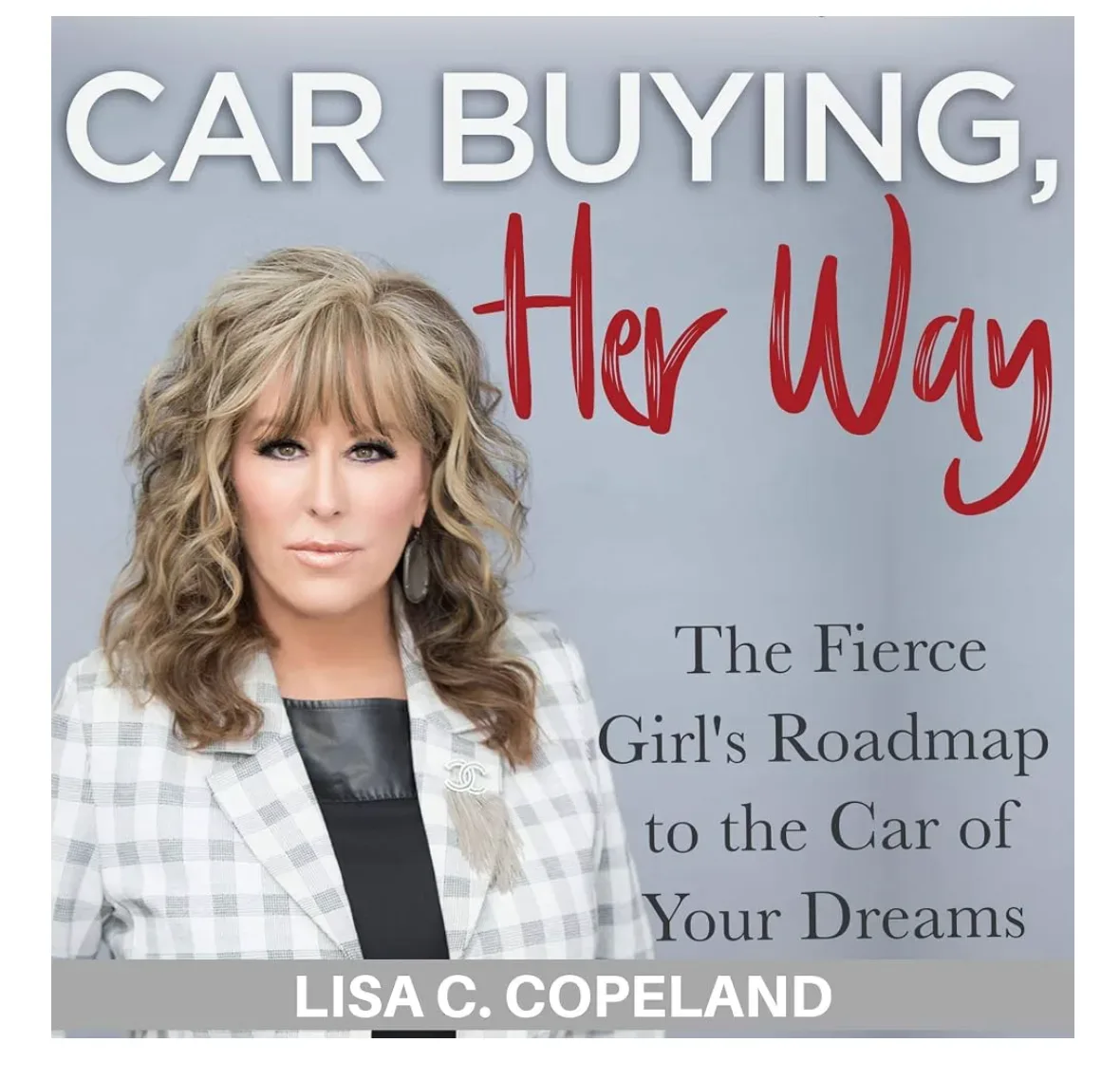 Car Buying Her Way: The Fierce Girl's Roadmap to the Car of Your Dreams by Lisa C. Copeland